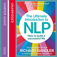 Richard Bandler, Alessio Roberti & Owen Fitzpatrick - The Ultimate Introduction to NLP: How to build a successful life artwork