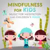 Mindfulness for Kids: Music for Meditation and Children's Yogis, Calm Nature Sounds, Background Music for Child Therapy - Mastering the Mind, Body Connection & Calm Breathing album lyrics, reviews, download
