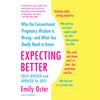 Expecting Better: Why the Conventional Pregnancy Wisdom Is Wrong--and What You Really Need to Know (Unabridged) - Emily Oster