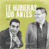 Te Hubieras Ido Antes (Remix) - Single album lyrics, reviews, download