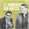 Te Hubieras Ido Antes (Remix) - Single