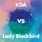 Collage (KDA vs Lady Blackbird) [Banger Dub Edit] - KDA & Lady Blackbird lyrics