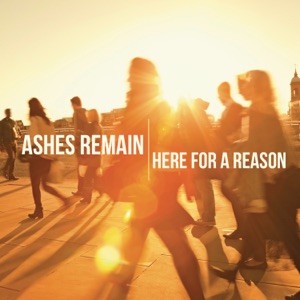 Ashes Remain - Here For A Reason