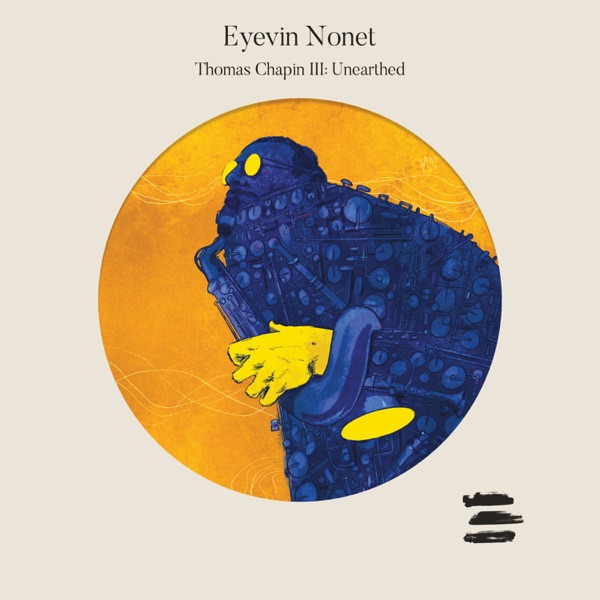 Eyevin Nonet  Thomas Chapin III: Unearthed