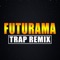 Futurama (Trap Remix) - Trap Remix Guys lyrics