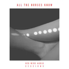 All the Nurses Know (Red Wire Audio Live Session) [Live] - Single by Josh Rabenold album reviews, ratings, credits