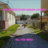 The Undercover Dream Lovers - All You Need