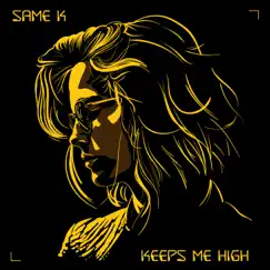 Keeps Me High - Single by Same K album reviews, ratings, credits