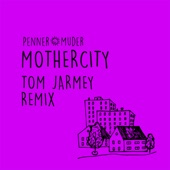 Penner+Muder - Mothercity (Tom Jarmey Remix)