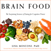Lisa Mosconi PhD - Brain Food: The Surprising Science of Eating for Cognitive Power artwork