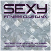 Sexy Fitness Club DJ Mix: Best Electronic Dance Music Festival Summer Love Songs (Fortnite House Party 2020-2021) artwork