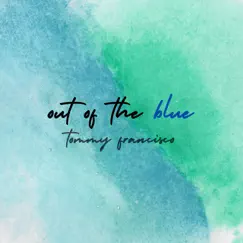 Out of the Blue - Single by Tommy Francisco album reviews, ratings, credits