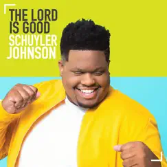 The Lord Is Good (feat. Geoffrey Golden) - Single by Schuyler Johnson album reviews, ratings, credits