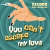 You Can't Escape My Love (feat. Jess Hayes) - Single