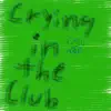 Crying in the club (feat. AbnormallyDe4d) - Single album lyrics, reviews, download