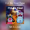I Ll Be Your Type - Single album lyrics, reviews, download