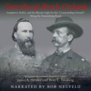 Gettysburg’s Peach Orchard: Longstreet, Sickles, and the Bloody Fight for the “Commanding Ground” Along the Emmitsburg Road (Unabridged)
