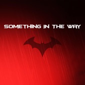 Something in the Way - Epic Version (From "the Batman Trailer") artwork
