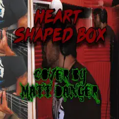 Heart Shaped Box - Single by Matt Danger album reviews, ratings, credits