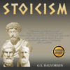STOICISM: The ultimate guide to apply stoicism in your life, discovering this ancient discipline to overcome obstacles and gain resilience, perseverance, confidence, mental toughness and calmness. - G.S. Halvorsen