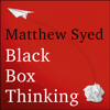 Black Box Thinking - Matthew Syed & Matthew Syed Consulting Ltd