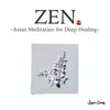 ZEN -Asian Meditation for Deep Healing- album lyrics, reviews, download