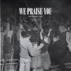 We Praise You (Live) - Single