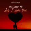 You Hear Me Say I Love You - Single album lyrics, reviews, download