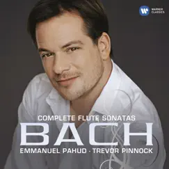 Bach: Complete Flute Sonatas by Emmanuel Pahud & Trevor Pinnock album reviews, ratings, credits