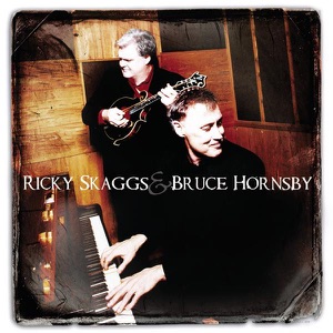 Ricky Skaggs And Bruce Hornsby - Ricky Skaggs & Bruce Hornsby - Zortam Music