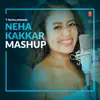 Neha Kakkar Mashup song lyrics