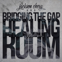 Jackson Chery & Bridging the Gap - Healing Room artwork