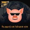 Du musst ein Schwein sein - Single