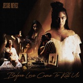 Jessie Reyez - BEFORE LOVE CAME TO KILL US