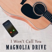 Magnolia Drive - I Won't Call You