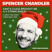 Spencer Chandler - Santa Claus Brought Me a 5-String Banjo