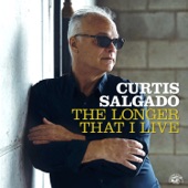 Curtis Salgado - The Longer That I Live