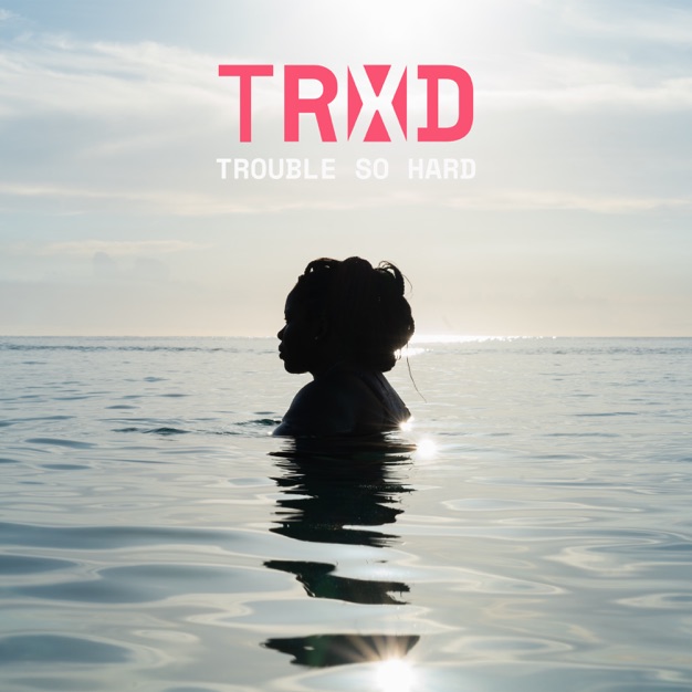 trxd trouble so hard single itunes plus aac m4a itdplus trxd trouble so hard single itunes plus aac m4a itdplus
