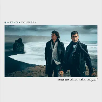 Burn the Ships (Single Edit) - Single by For KING & COUNTRY album reviews, ratings, credits