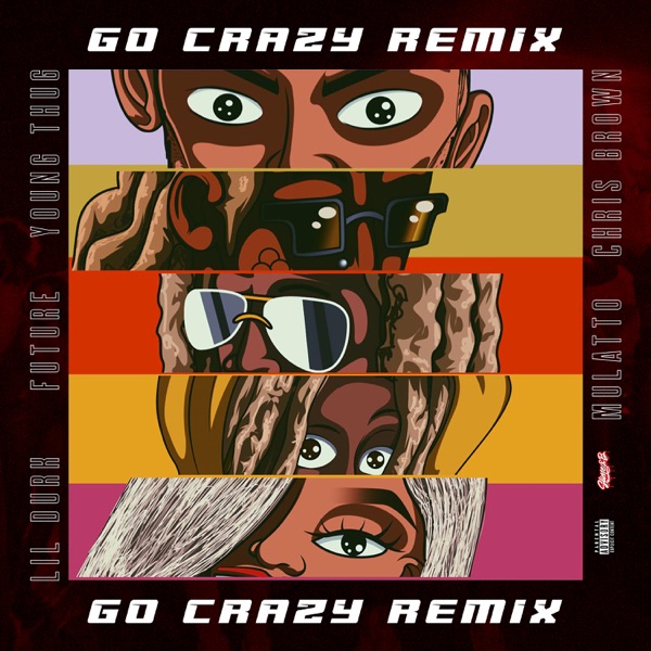 Go Crazy (Remix) [feat. Future, Lil Durk & Latto] - Single - Chris Brown & Young Thug