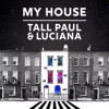 TALL PAUL/LUCIANA - My House