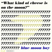 Blue Moon Boy - What Kind of Cheese is on the Moon?