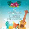 Hawaiian Lounge: 50 Café Relaxation, Tropical Bech Party by the Ocean, Steel Guitar and Slow-Waves album lyrics, reviews, download