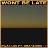 Swae Lee feat. Drake - Won't Be Late