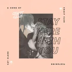 Stay Here With You (feat. Cat Clark) Song Lyrics