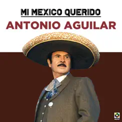 Mi México Querido by Antonio Aguilar album reviews, ratings, credits