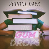 The Gum Drops - School Days