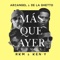 Más Que Ayer (feat. RKM & Ken-Y) - Arcángel & De La Ghetto lyrics