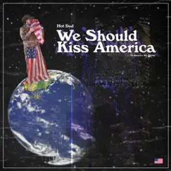 We Should Kiss America - Single by Hot Dad album reviews, ratings, credits