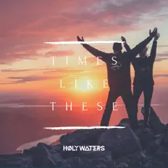 Times Like These - Single by HØLY WATERS album reviews, ratings, credits